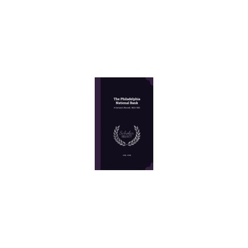 The Philadelphia National Bank: A Century's Record, 1803-1903 The Philadelphia National Bank: A Century's Record, 1803-1903