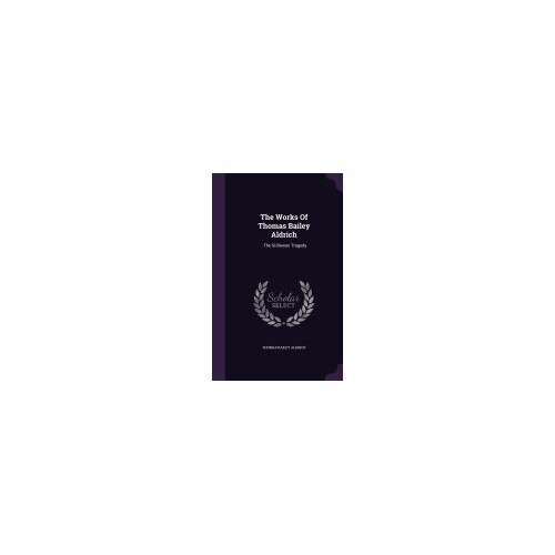 The Works of Thomas Bailey Aldrich: . the Stillwater Tragedy