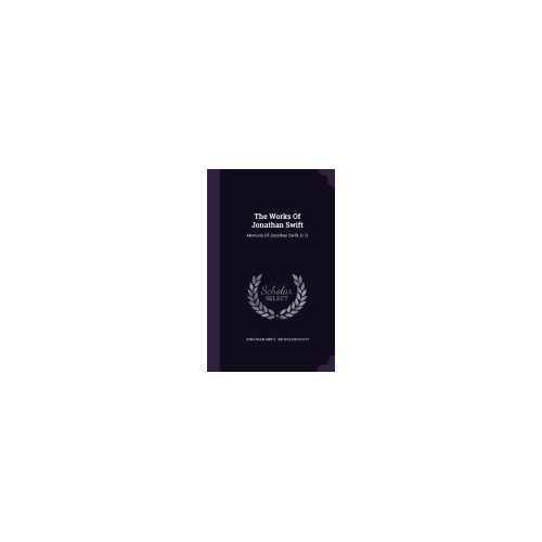 The Works of Jonathan Swift: Memoirs of Jonathan Swift, D. D