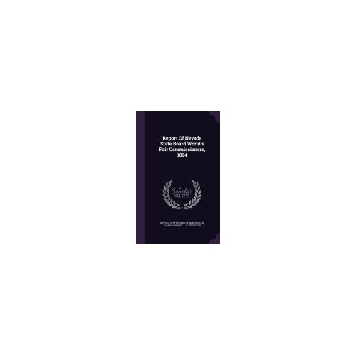 Report of Nevada State Board World's Fair Commissioners, 1894