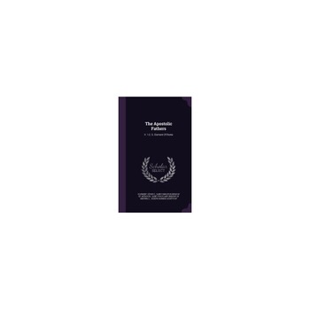 The Apostolic Fathers: V. 1-2. S. Clement of Rome The Apostolic Fathers: V. 1-2. S. Clement of Rome
