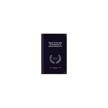 Report of the Chief of the Bureau of Animal Industry for Report of the Chief of the Bureau of Animal Industry for