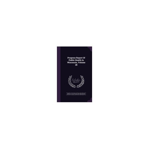 Progress Report of Public Health in Wisconsin, Volume 28