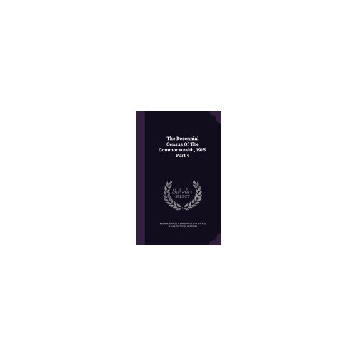 The Decennial Census of the Commonwealth, 1915, Part 4