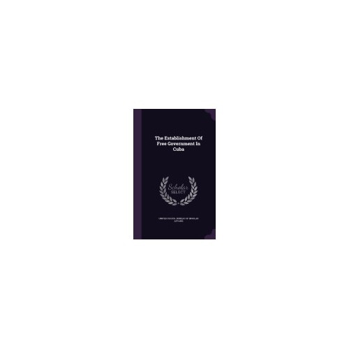 The Establishment of Free Government in Cuba