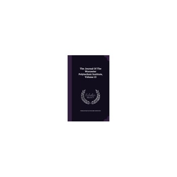 The Journal of the Worcester Polytechnic Institute, Volume 13 The Journal of the Worcester Polytechnic Institute, Volume 13