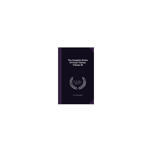 The Complete Works of Count Tolstoy, Volume 28