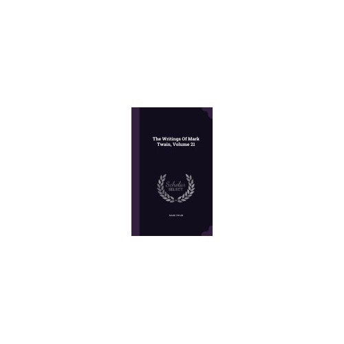 The Writings of Mark Twain, Volume 21