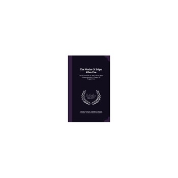 The Works of Edgar Allan Poe: Literary Criticism. III: The Literati. Minor Contemporaries. a Chapter of Suggestions The Works of Edgar Allan Poe: Literary Criticism. III: The Literati. Minor Contemporaries. a Chapter of Suggestions