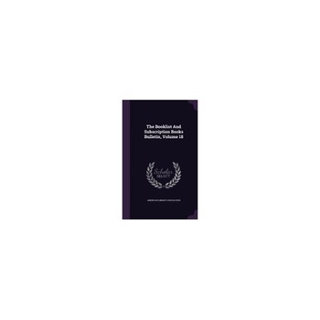 The Booklist and Subscription Books Bulletin, Volume 18 The Booklist and Subscription Books Bulletin, Volume 18