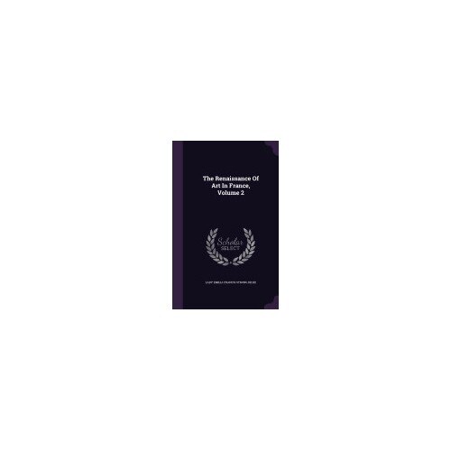 The Renaissance of Art in France, Volume 2