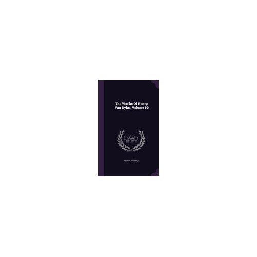 The Works of Henry Van Dyke, Volume 10