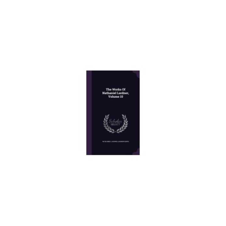 The Works of Nathaniel Lardner, Volume 10