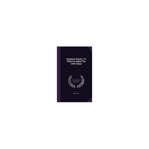 Sunbeam Susette. to Which Is Added the Little Gipsy