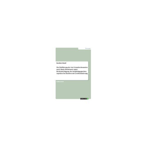 Die Einfuhrung Der Vier Grundrechenarten Nach Maria Montessori Unter Berucksichtigung Des Heilpadagogischen Aspektes Bei Kindern Mit Lernbehinderung