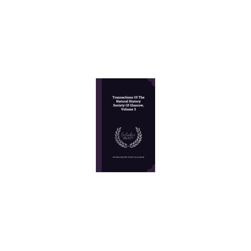Transactions of the Natural History Society of Glascow, Volume 3