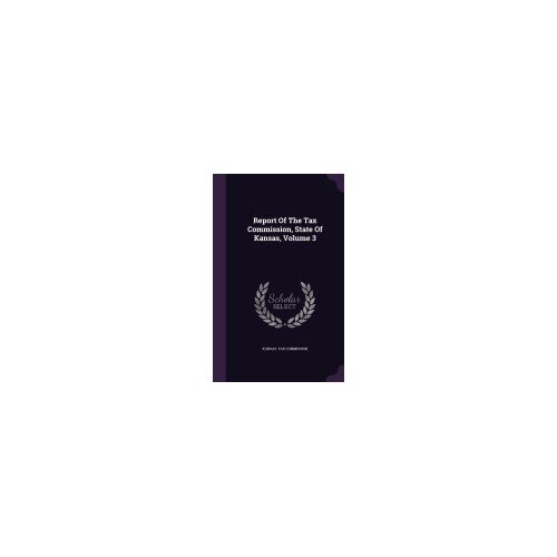 Report of the Tax Commission, State of Kansas, Volume 3