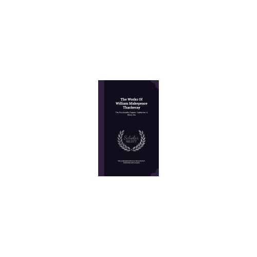 The Works of William Makepeace Thackeray: The Fitz-Boodle Papers. Catherine: A Story, Etc