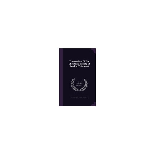 Transactions of the Obstetrical Society of London, Volume 44