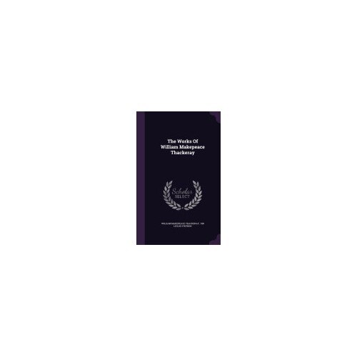 The Works of William Makepeace Thackeray