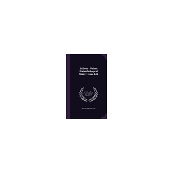 Bulletin - United States Geological Survey, Issue 249 Bulletin - United States Geological Survey, Issue 249