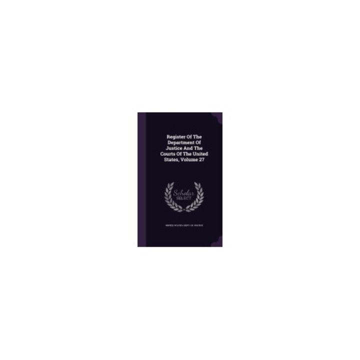 Register of the Department of Justice and the Courts of the United States, Volume 27
