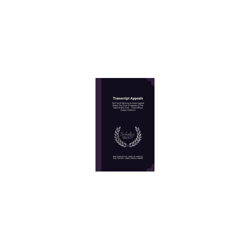 Transcript Appeals: The File of Opinions in Cases Argued Before the Court of Appeals of the State of New York ... from Official Copies, Vo