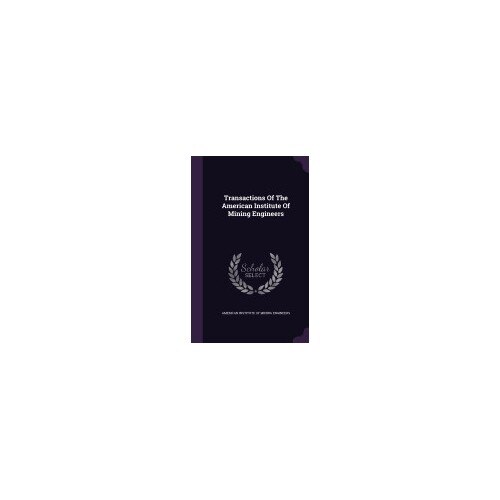 Transactions of the American Institute of Mining Engineers
