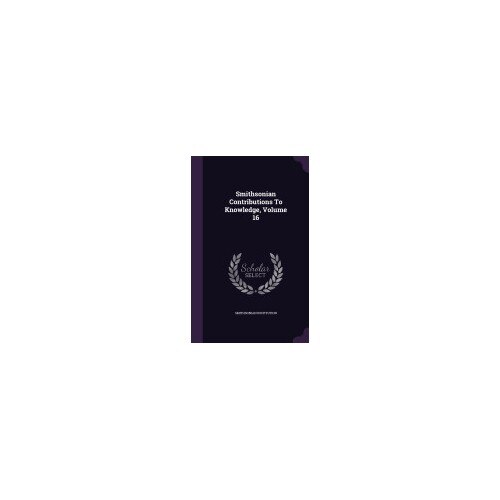 Smithsonian Contributions to Knowledge, Volume 16