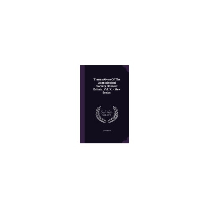 Transactions of the Odontological Society of Great Britain. Vol. X. - New Series.