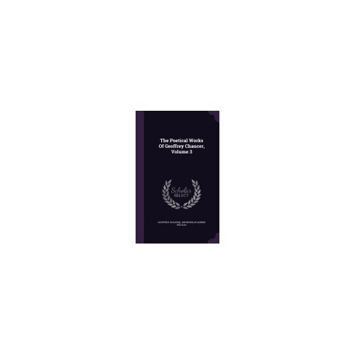 The Poetical Works of Geoffrey Chaucer, Volume 3