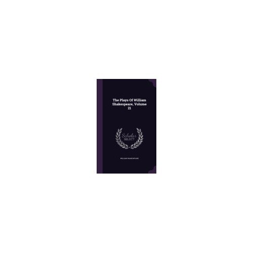 The Plays of William Shakespeare, Volume 21