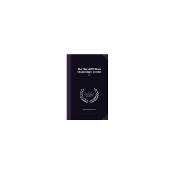 The Plays of William Shakespeare, Volume 21 The Plays of William Shakespeare, Volume 21