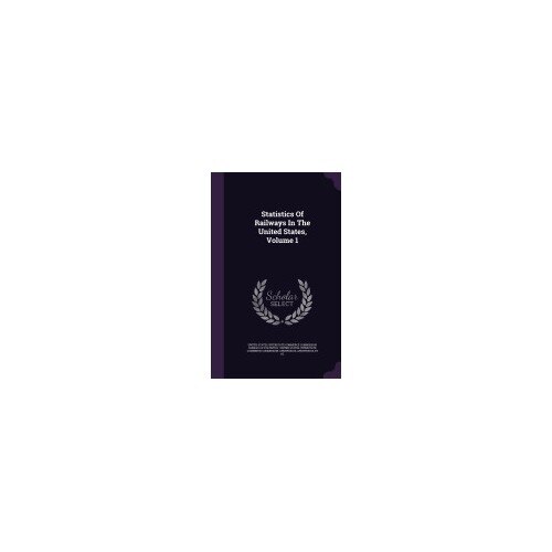 Statistics of Railways in the United States, Volume 1