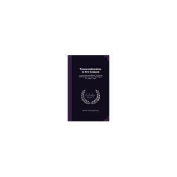 Transcendentalism in New England: A Lecture Delivered Before the Society of Philosophical Enquiry, Washington, D.C., May 7, 1895 Transcendentalism in New England: A Lecture Delivered Before the Society of Philosophical Enquiry, Washington, D.C., May 7, 1895