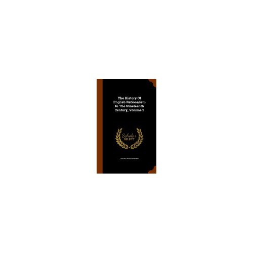 The History of English Rationalism in the Nineteenth Century, Volume 2
