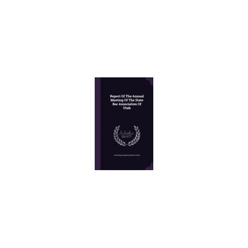 Report of the Annual Meeting of the State Bar Association of Utah Report of the Annual Meeting of the State Bar Association of Utah