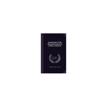 Transactions of the Obstetrical Society of London, Volume 22 Transactions of the Obstetrical Society of London, Volume 22
