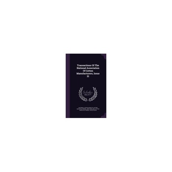 Transactions of the National Association of Cotton Manufacturers, Issue 21 Transactions of the National Association of Cotton Manufacturers, Issue 21