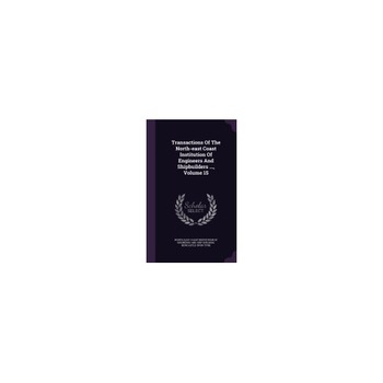 Transactions of the North-East Coast Institution of Engineers and Shipbuilders ..., Volume 15 Transactions of the North-East Coast Institution of Engineers and Shipbuilders ..., Volume 15