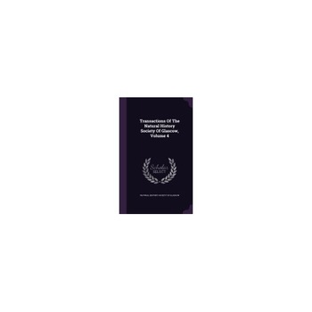 Transactions of the Natural History Society of Glascow, Volume 4 Transactions of the Natural History Society of Glascow, Volume 4