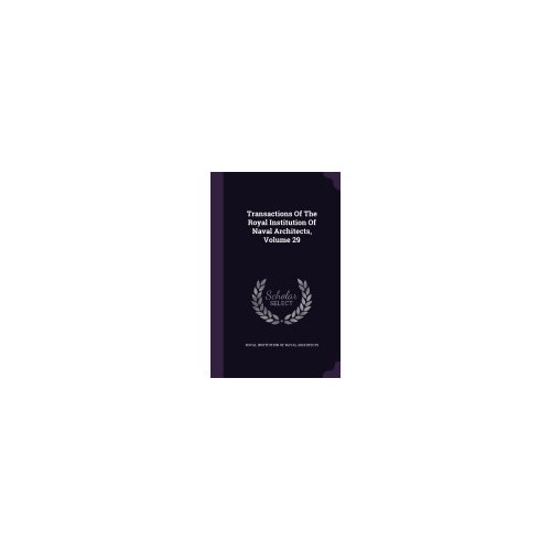 Transactions of the Royal Institution of Naval Architects, Volume 29