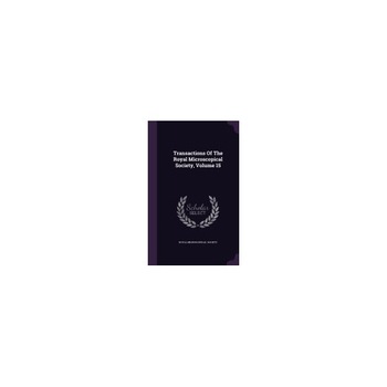 Transactions of the Royal Microscopical Society, Volume 15 Transactions of the Royal Microscopical Society, Volume 15