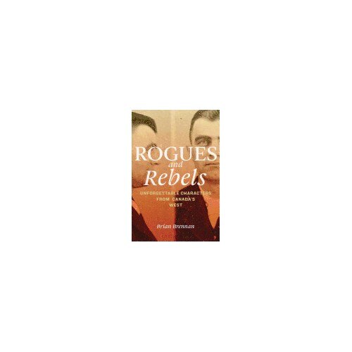 Rogues and Rebels: Unforgettable Characters from Canada's West