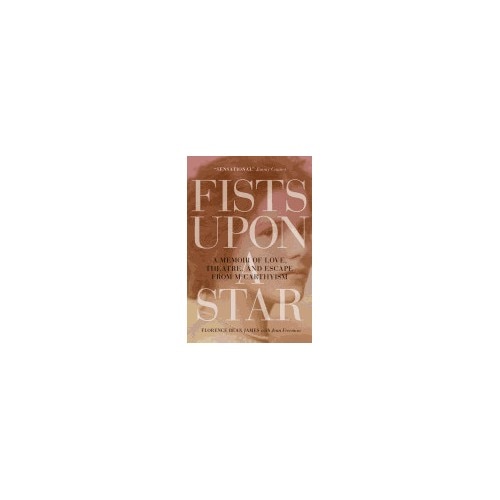 Fists Upon a Star: A Memoir of Love, Theatre, and Escape from McCarthyism