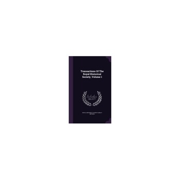 Transactions of the Royal Historical Society, Volume 1 Transactions of the Royal Historical Society, Volume 1