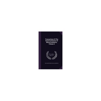 Transactions of the Royal Institution of Naval Architects, Volume 4 Transactions of the Royal Institution of Naval Architects, Volume 4