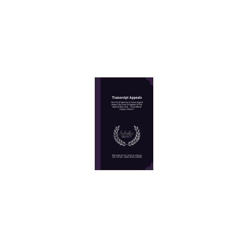 Transcript Appeals: The File of Opinions in Cases Argued Before the Court of Appeals of the State of New York ... from Official Copies, Vo