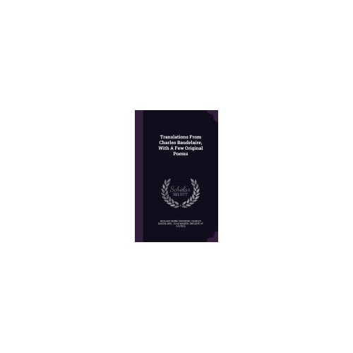 Translations from Charles Baudelaire, with a Few Original Poems