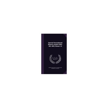 Special Unnumbered Reports August 1892-Feb. 1893, Issues 1-6 Special Unnumbered Reports August 1892-Feb. 1893, Issues 1-6